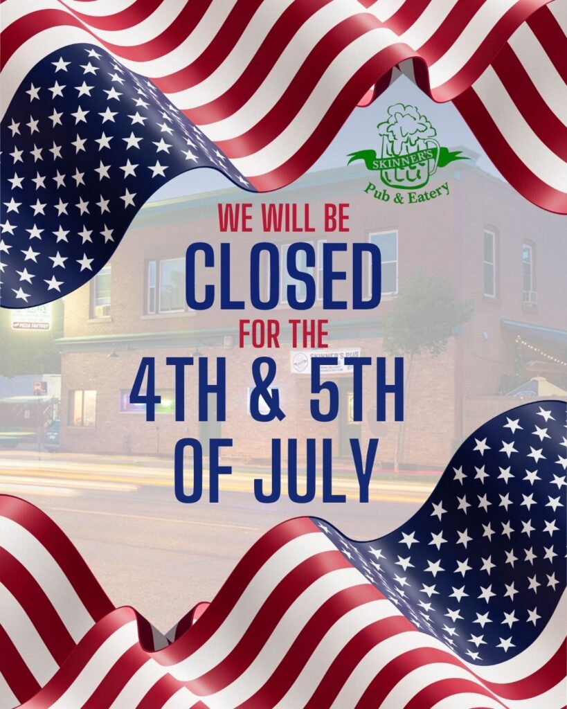 Skinners Pub closed on the 4th and 5th of July 2026